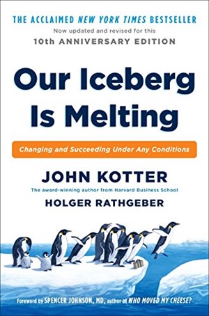 Our Iceberg Is Melting by: John P. Kotter